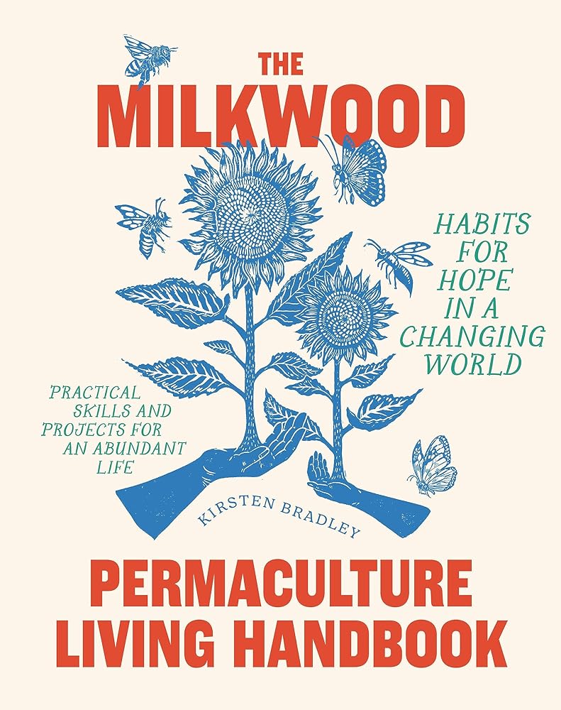 The Milkwood Permaculture Living Handbook: Habits for Hope in a Changing World by Kirsten Bradley - Red Kangaroo Books - 9781922351920