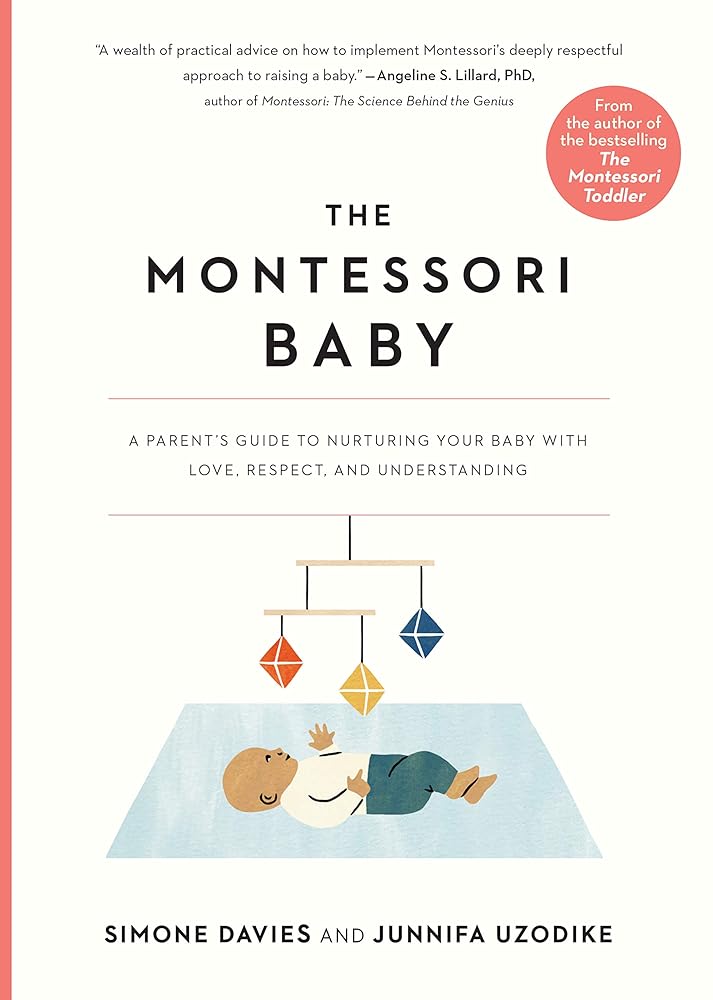 The Montessori Baby: A Parent's Guide to Nurturing Your Baby with Love, Respect, and Understanding (The Parents' Guide to Montessori, 2) by Simone Davies, Junnifa Uzodike, Sanny van Loon - Red Kangaroo Books - 9781523512409