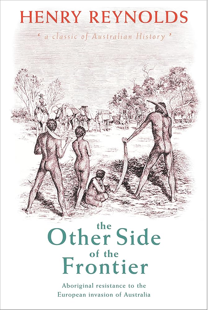 The Other Side of the Frontier: Aboriginal Resistance to the European Invasion of Australia by H Reynolds - Red Kangaroo Books - 9780868408927