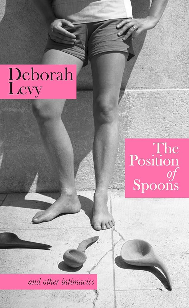 The Position of Spoons: And other intimacies by Deborah Levy - Red Kangaroo Books - 9780241674505