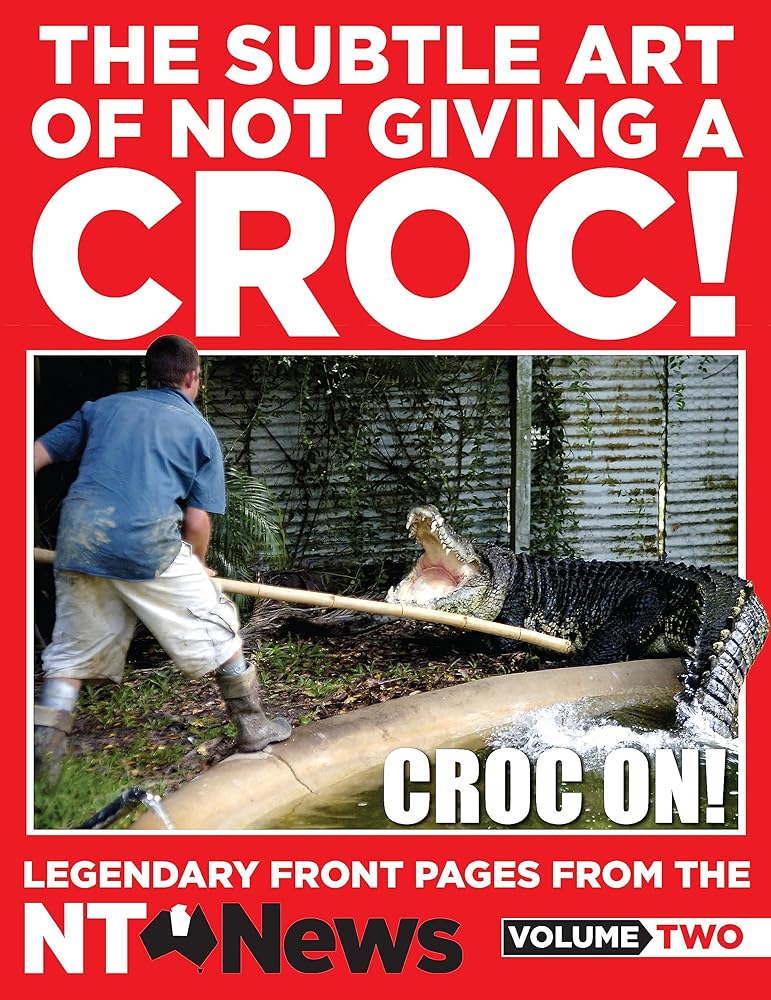 The Subtle Art of Not Giving a Croc! by News NT - Red Kangaroo Books - 9780733641848