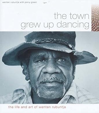 The Town Grew Up Dancing: The Life and Art of Wenten Rubuntja by Wenten Rubuntja, Jenny Green - Red Kangaroo Books - 9781864650426