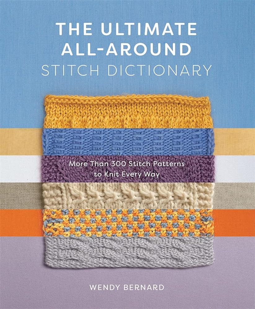 The Ultimate All - Around Stitch Dictionary: More Than 300 Stitch Patterns to Knit Every Way by Wendy Bernard - Red Kangaroo Books - 9781419762925