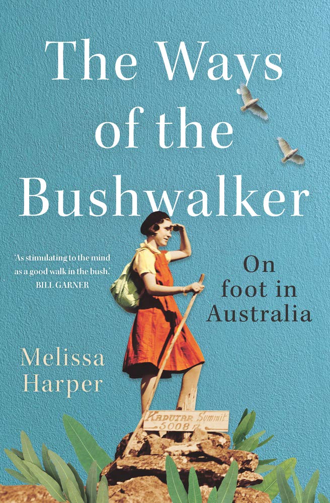 The Ways of the Bushwalker: On Foot in Australia by Melissa Harper - Red Kangaroo Books - 9781742236674