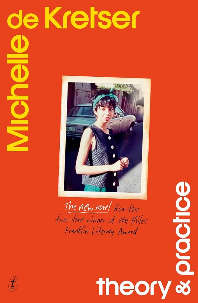 Theory & Practice: The new novel from the two - time winner of the Miles Franklin Literary Award by Michelle de Kretser - Red Kangaroo Books - 9781923058149