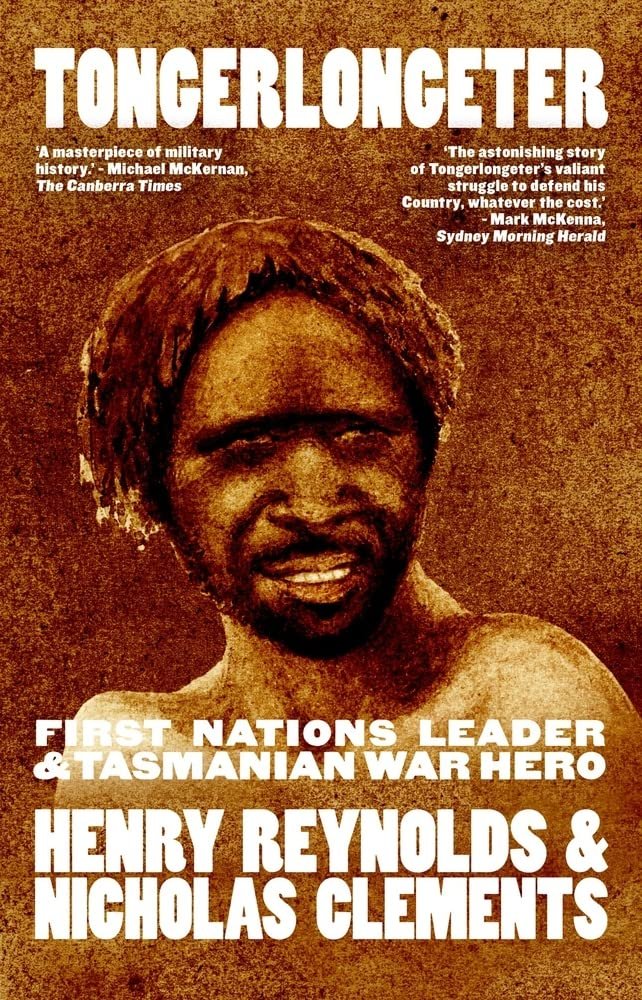 Tongerlongeter: First Nations Leader and Tasmanian War Hero by Henry Reynolds, Nicholas Clements - Red Kangaroo Books - 9781742237770