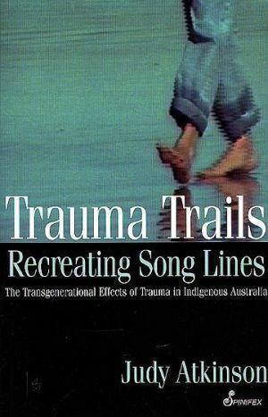 Trauma Trails: Recreating Song Lines by Judy Atkinson - Red Kangaroo Books - 9781876756222