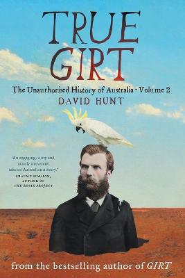 True Girt the Unauthorised History of Australia by David Hunt - Red Kangaroo Books - 9781863958844