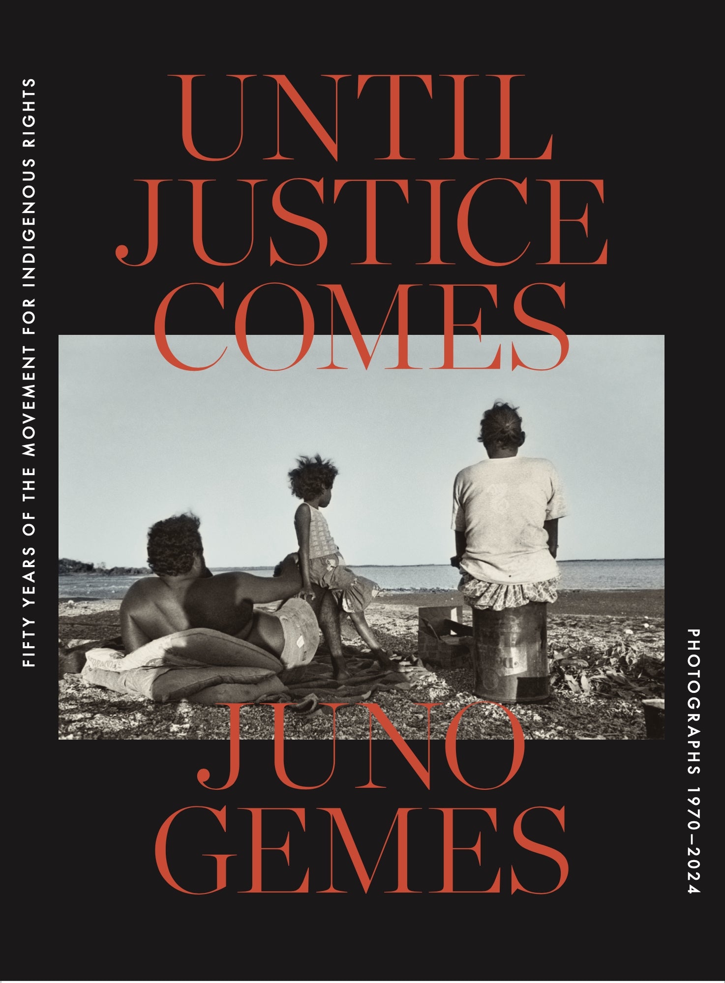 Until Justice Comes: Fifty Years of The Movement for Indigenous Rights. Photographs by Juno Gemes 1970-2024. by Juno Gemes