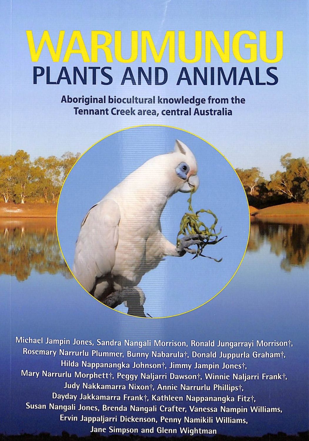 Warumungu Plants and Animals: Aboriginal Biocultural Knowledge from Tennant Creek area, Central Australia - Red Kangaroo Books - 9781743503171