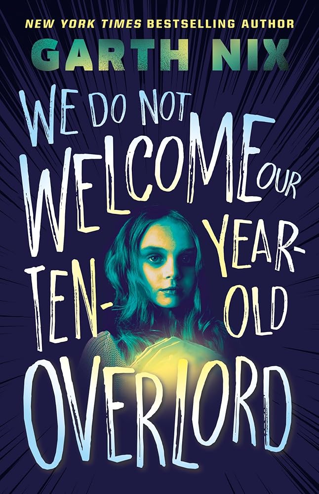 We Do Not Welcome Our Ten - Year - Old Overlord by Garth Nix - Red Kangaroo Books - 9781761180491