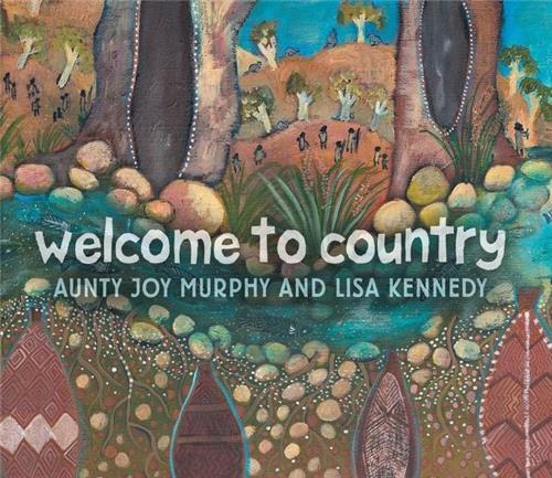 Welcome to Country by Joy Murphy and Lisa Kennedy - Red Kangaroo Books - 9781922244871