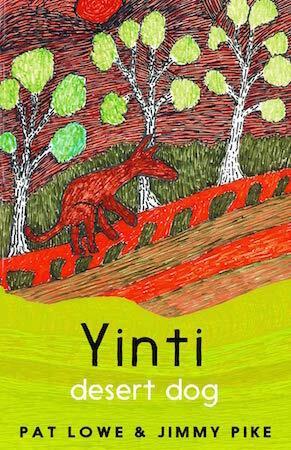 Yinti, Desert Dog by Pat Lowe & Jimmy Pike - Red Kangaroo Books - 9781925936902