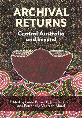 Archival Returns Central Australia and beyond by Linda Barwick