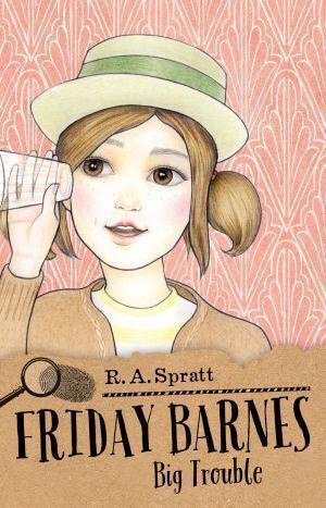Friday Barnes 3: Big Trouble by R.A Spratt - Red Kangaroo Books
