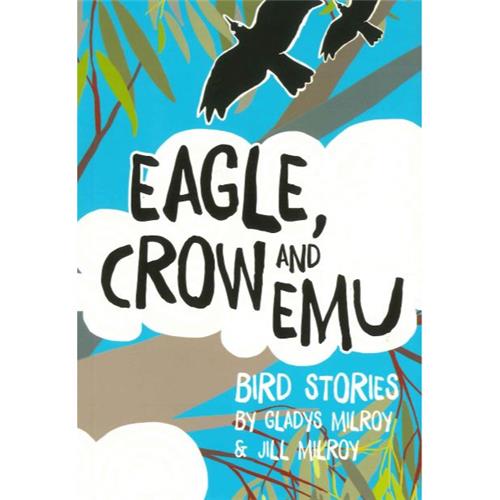 Eagle, Crow and Emu: Bird Stories - Red Kangaroo Books