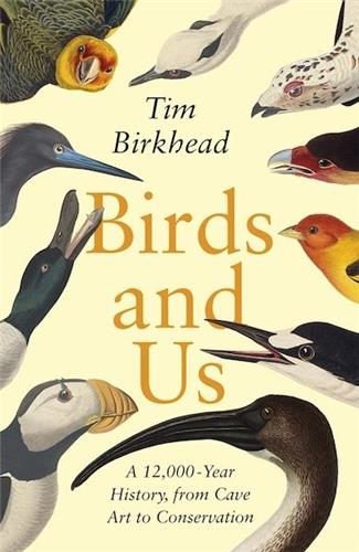 Birds and Us A 12 000 Year History from Cave Art to Conservation