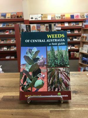 Weeds of Central Australia: a field guide by Sunil Dhanji - Red Kangaroo Books