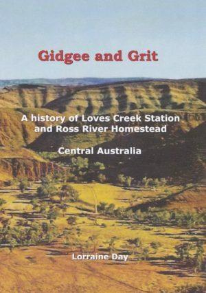 Gidgee and Grit: a History of Love's Creek Station Central Australia